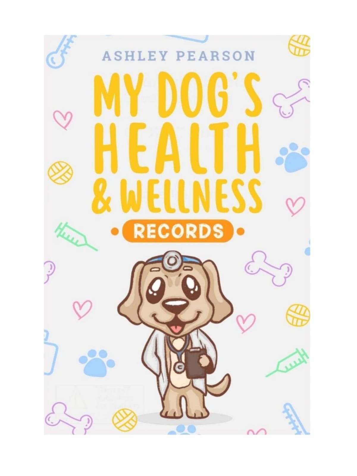 My Dog's Health & Wellness Record Book